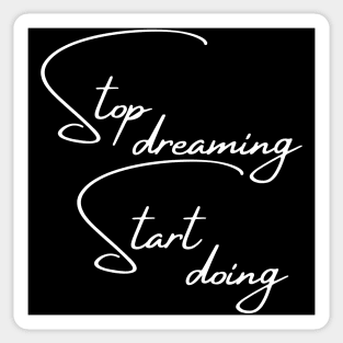 Stop Dreaming, Start Doing. Motivational Quote. Sticker